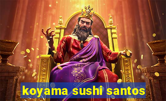 koyama sushi santos